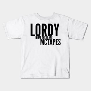 Lordy I hope there are McTapes Kids T-Shirt